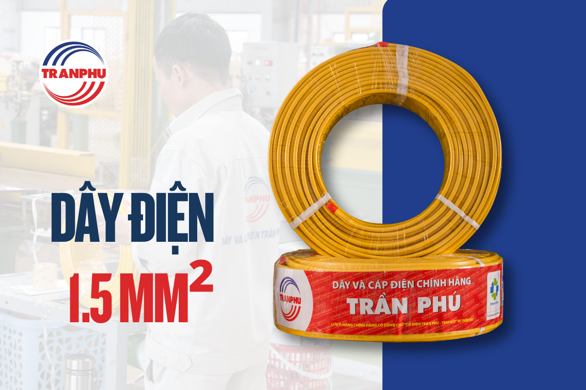 DÂY ĐIỆN 1.5MM² DÙNG CHO THIẾT BỊ NÀO? HƯỚNG DẪN CHỌN ĐÚNG TIÊU CHUẨN