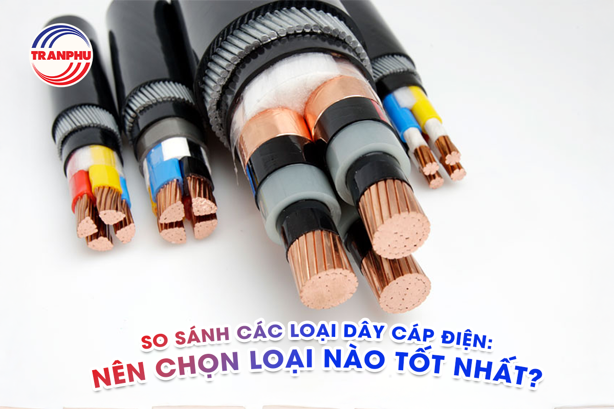 So sánh các loại dây cáp điện phổ biến: Chọn loại nào tốt nhất?